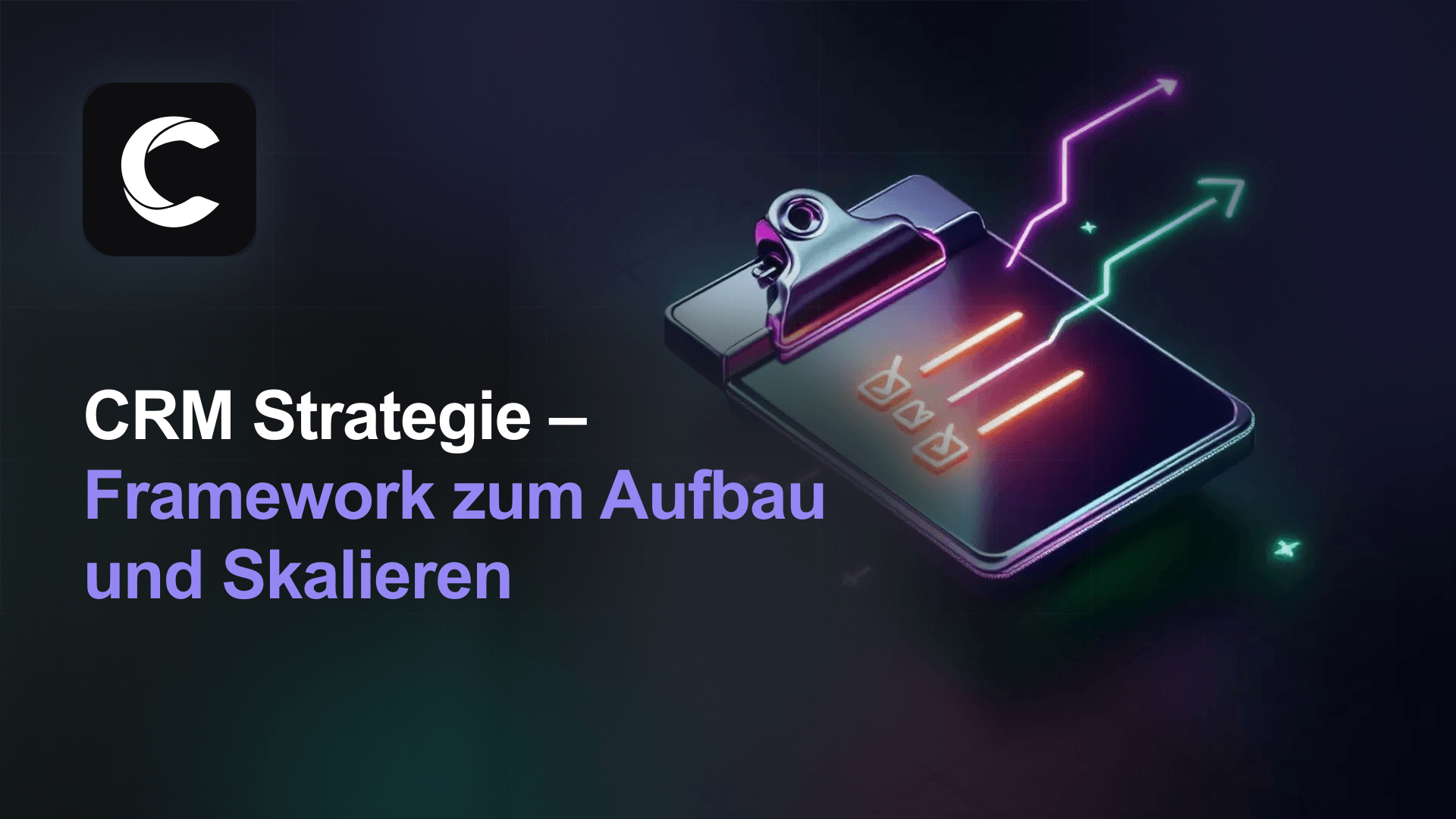CRM Strategie: Framework für Aufbau & Skalierung