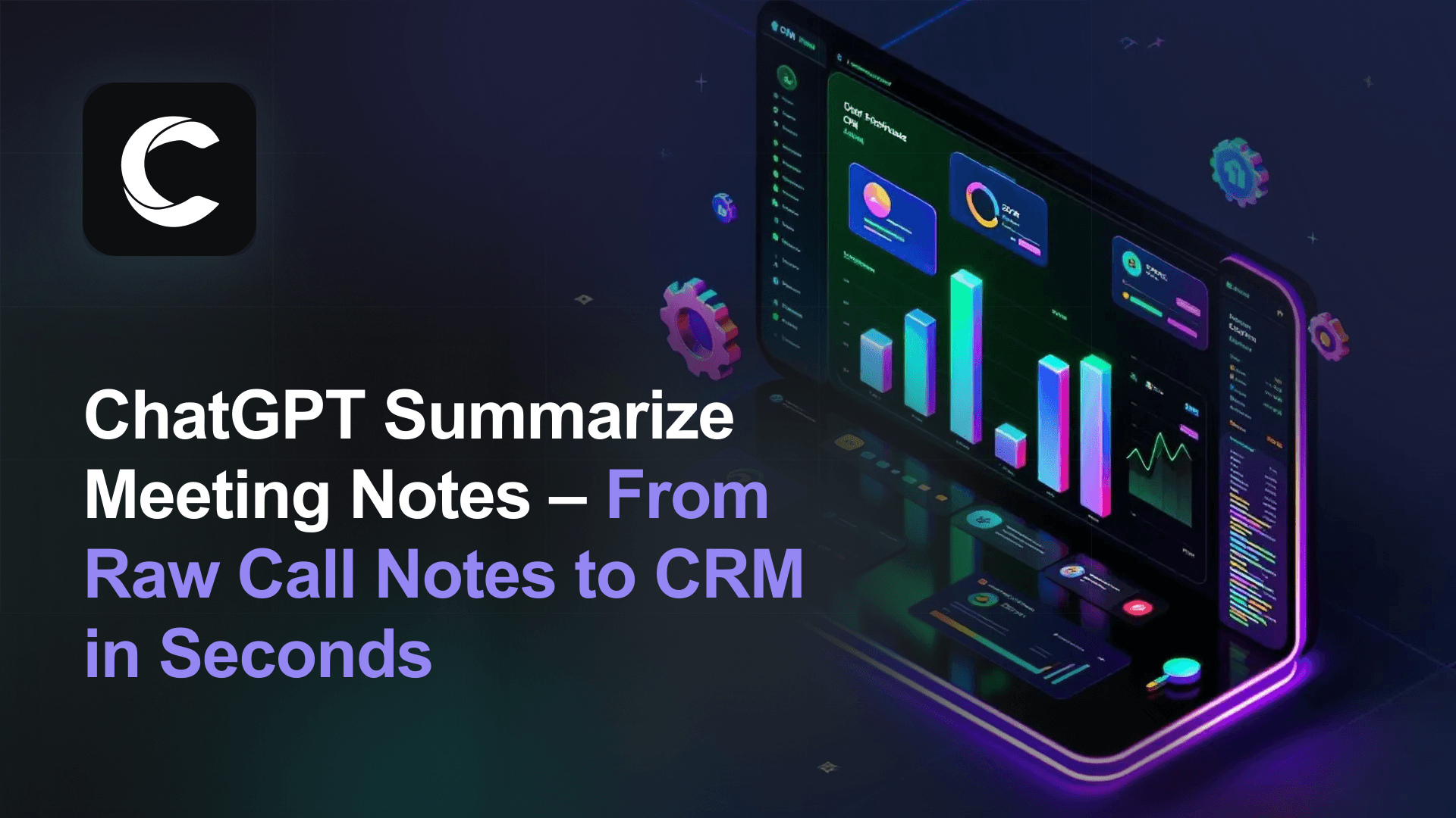 ChatGPT Summarize Meeting Notes: From Raw Call Notes to CRM in Seconds