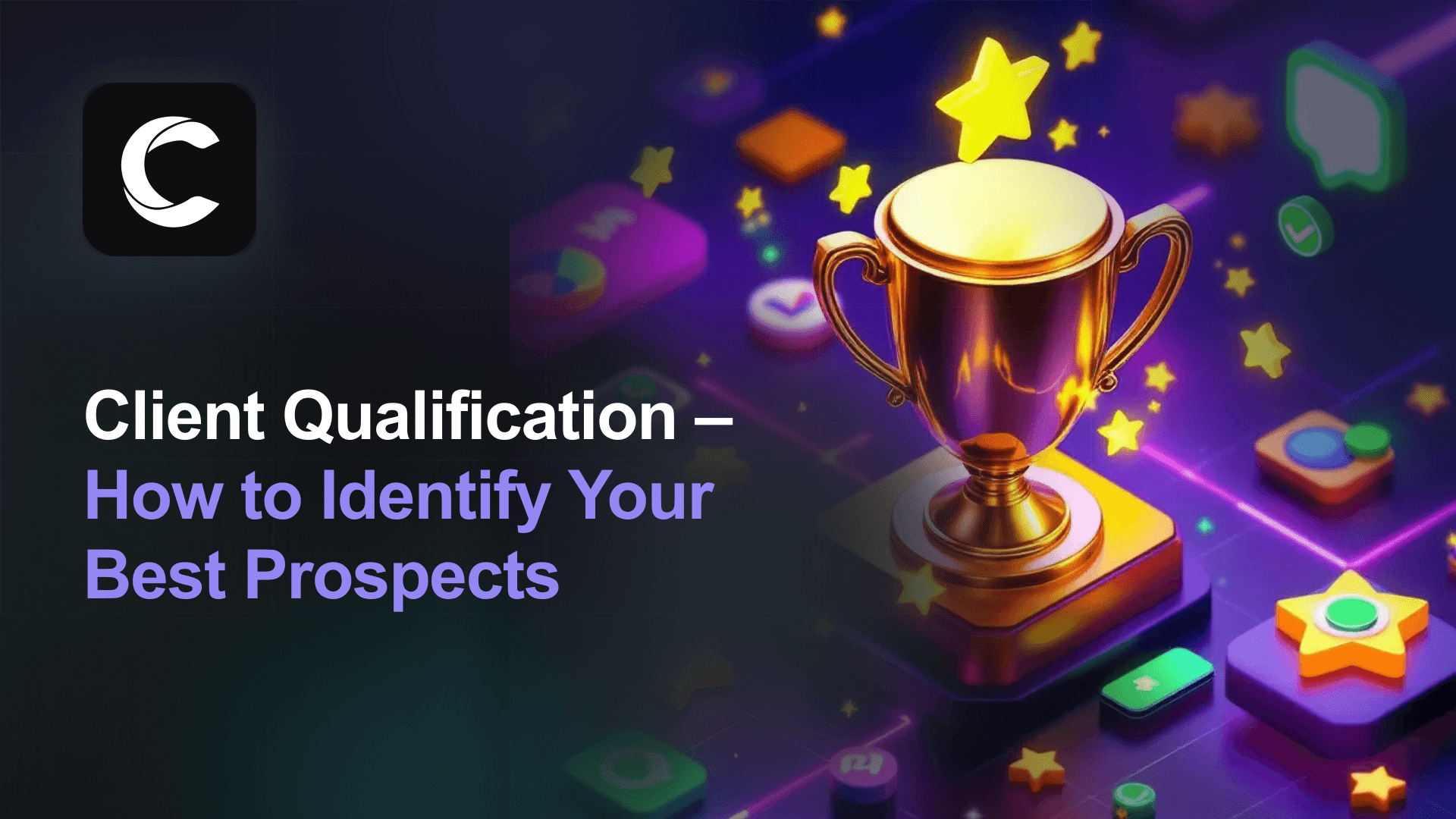 Client Qualification: How to Identify Your Best Prospects