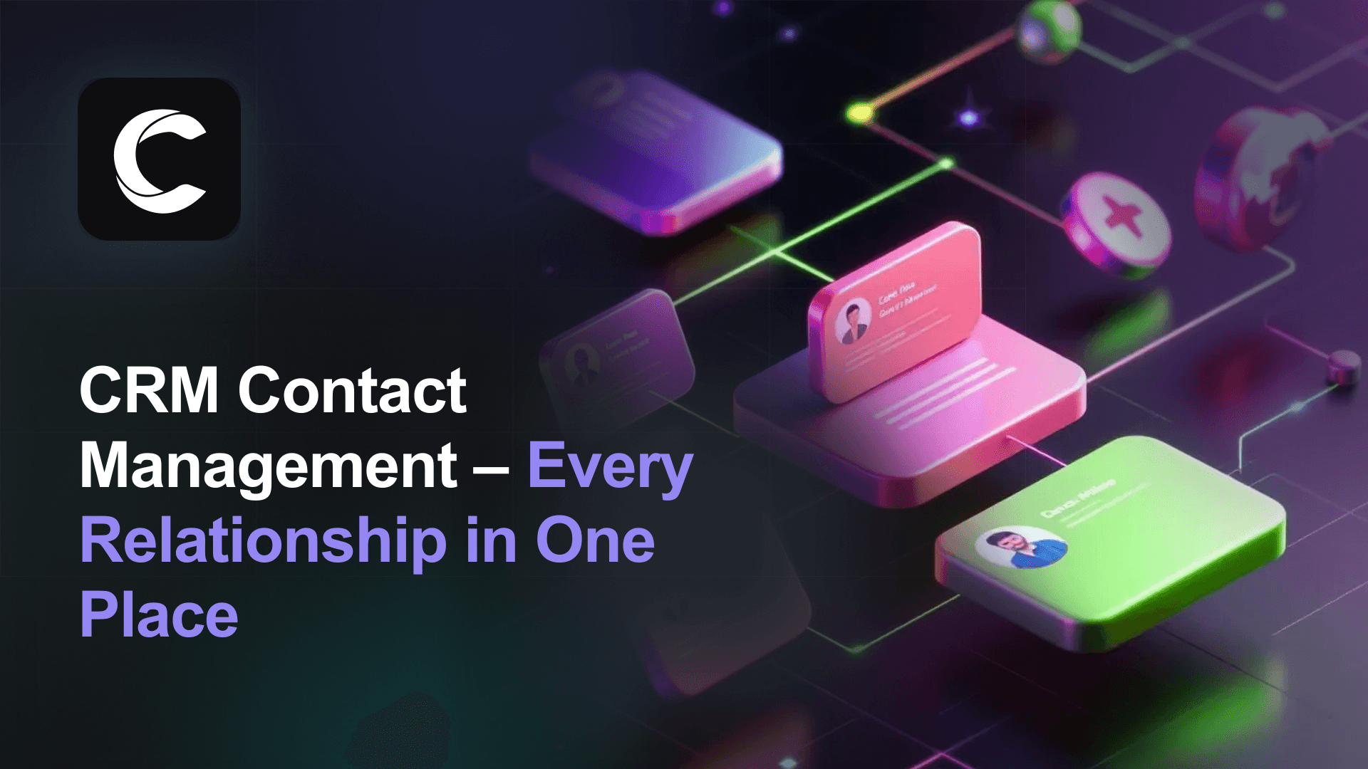 CRM Contact Management: Every Relationship in One Place