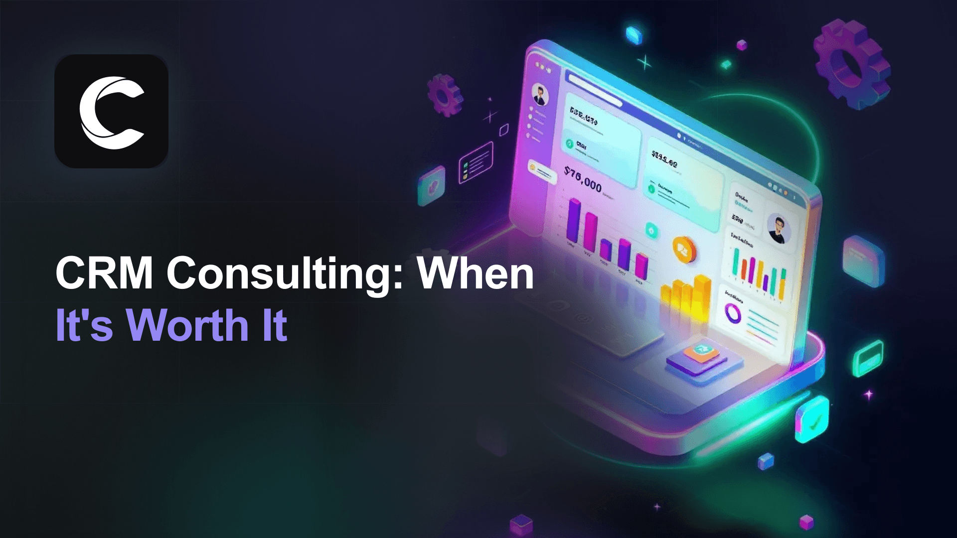 CRM Consulting: Costs, When You Need It, and When You Don't