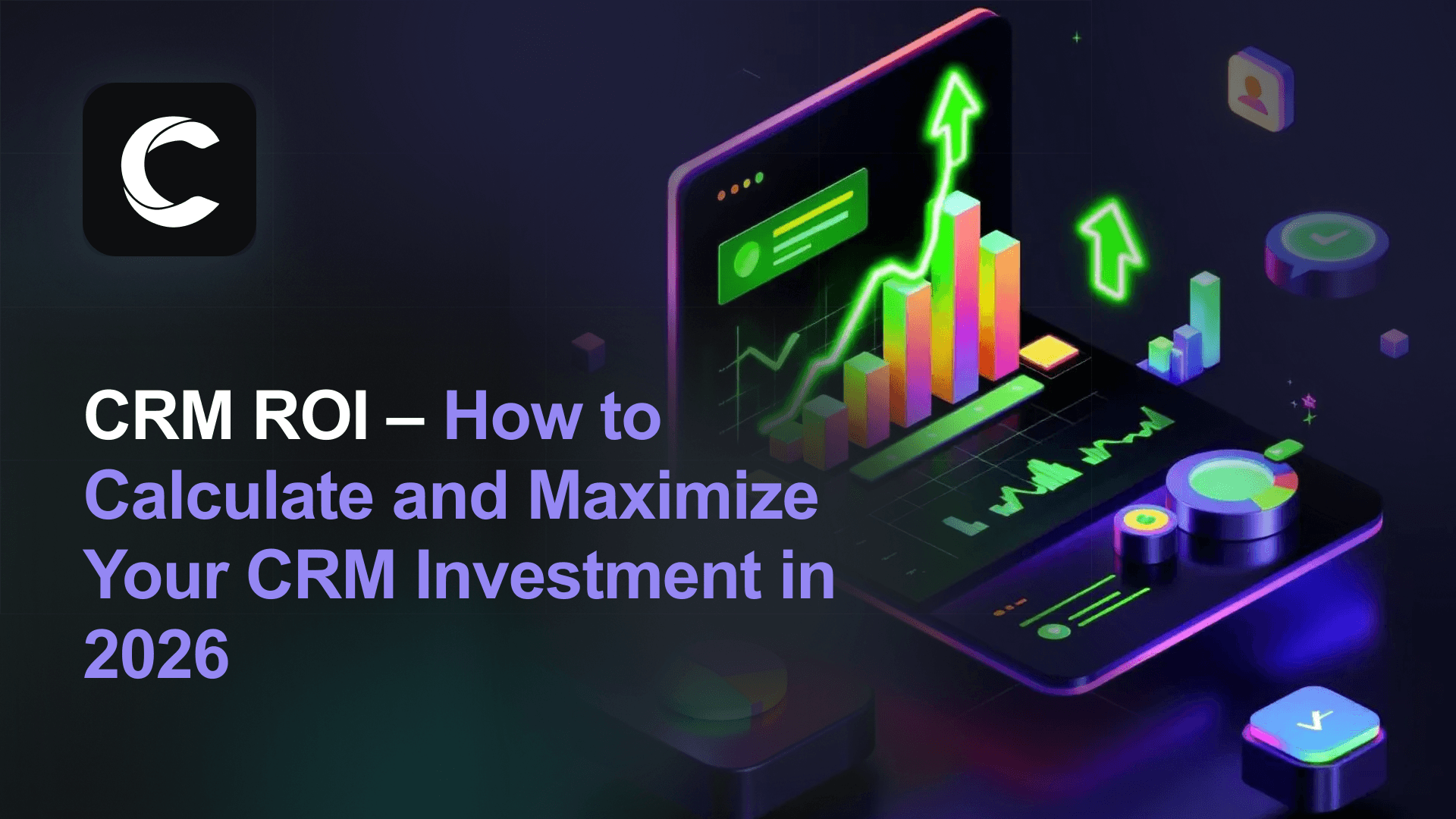 CRM ROI: How to Calculate and Maximize Your CRM Investment in 2026