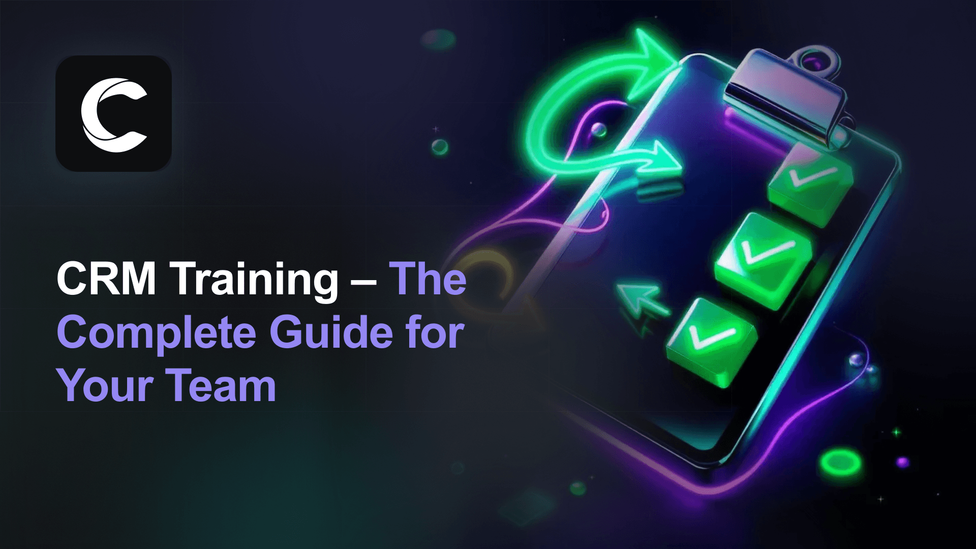 CRM Training: The Complete Guide to Training Your Team