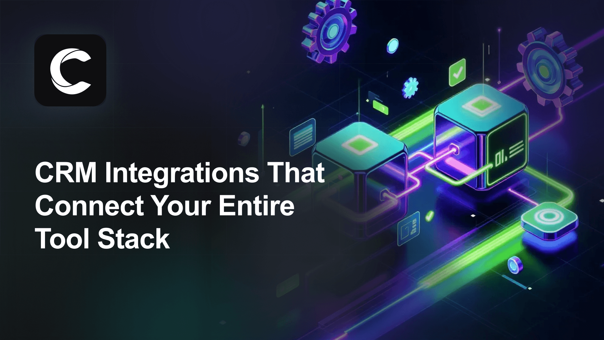 CRM Integrations That Connect Your Entire Tool Stack